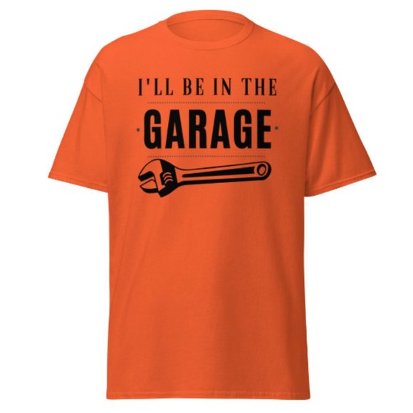 I'll be In The Garage Shirt Dad Appreciation Tee Mechanic Funny Tee Garage Shirt - Picture 8 of 12